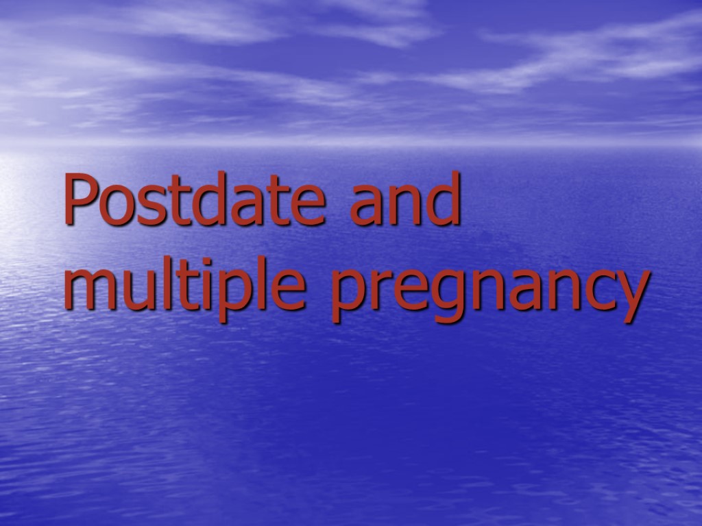 Postdate and multiple pregnancy